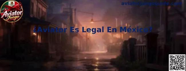 Guía informativa sobre la legalidad de Aviator Juego en México